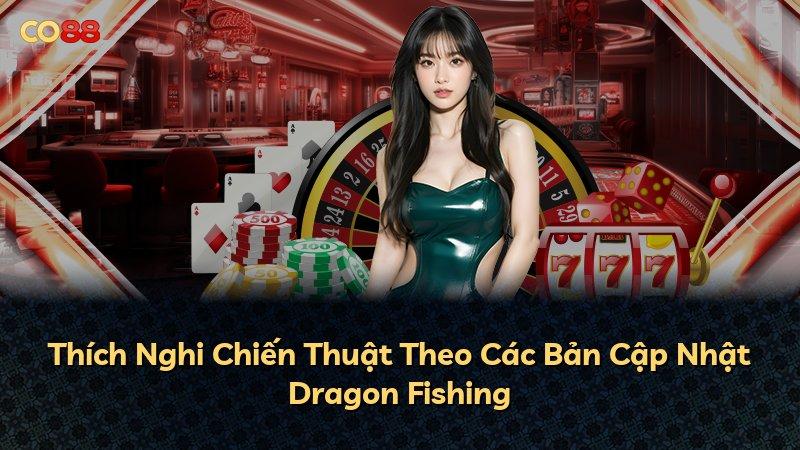 Thích Nghi Chiến Thuật Theo Các Bản Cập Nhật Dragon Fishing