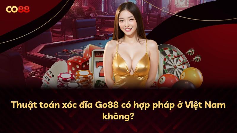 Thuật toán xóc đĩa Go88 có hợp pháp ở Việt Nam không?