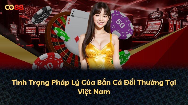 Tình Trạng Pháp Lý Của Bắn Cá Đổi Thưởng Tại Việt Nam