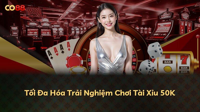 Tối Đa Hóa Trải Nghiệm Chơi Tài Xỉu 50K