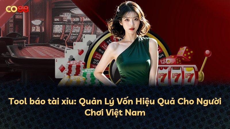 Tool báo tài xỉu: Quản Lý Vốn Hiệu Quả Cho Người Chơi Việt Nam