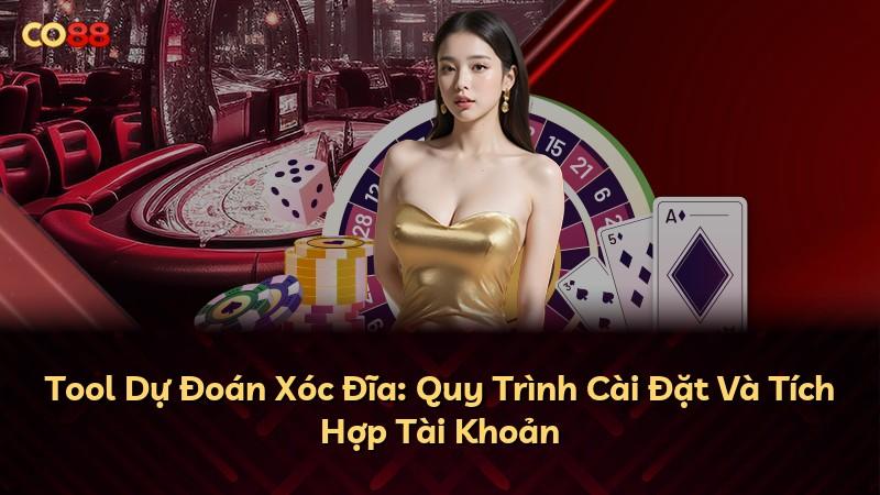 Tool Dự Đoán Xóc Đĩa: Quy Trình Cài Đặt Và Tích Hợp Tài Khoản