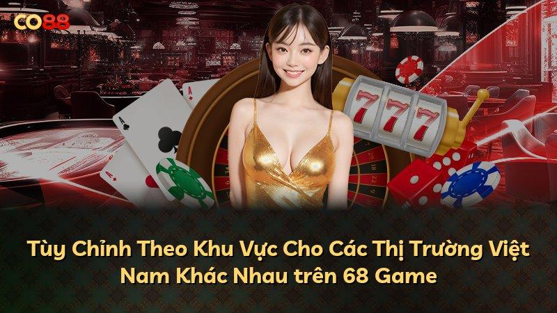 Tùy Chỉnh Theo Khu Vực Cho Các Thị Trường Việt Nam Khác Nhau trên 68 Game