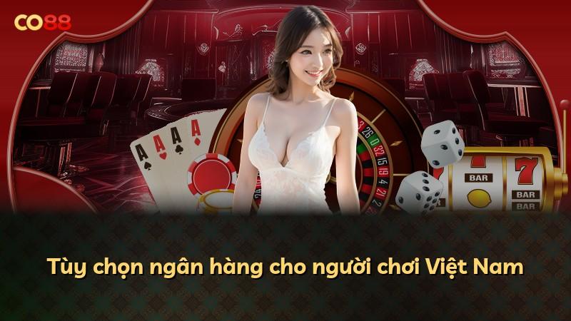 Tùy chọn ngân hàng cho người chơi Việt Nam
