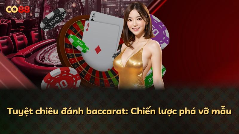Tuyệt chiêu đánh baccarat: Chiến lược phá vỡ mẫu