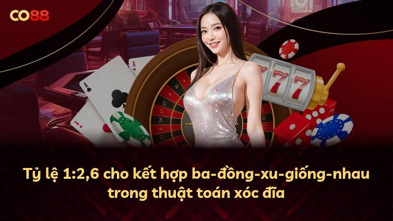 Tỷ lệ 1:2,6 cho kết hợp ba-đồng-xu-giống-nhau trong thuật toán xóc đĩa
