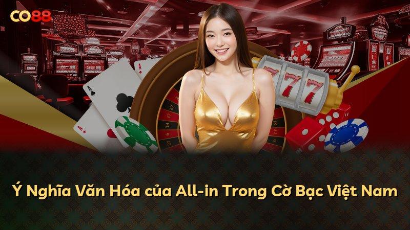 Ý Nghĩa Văn Hóa của All-in Trong Cờ Bạc Việt Nam