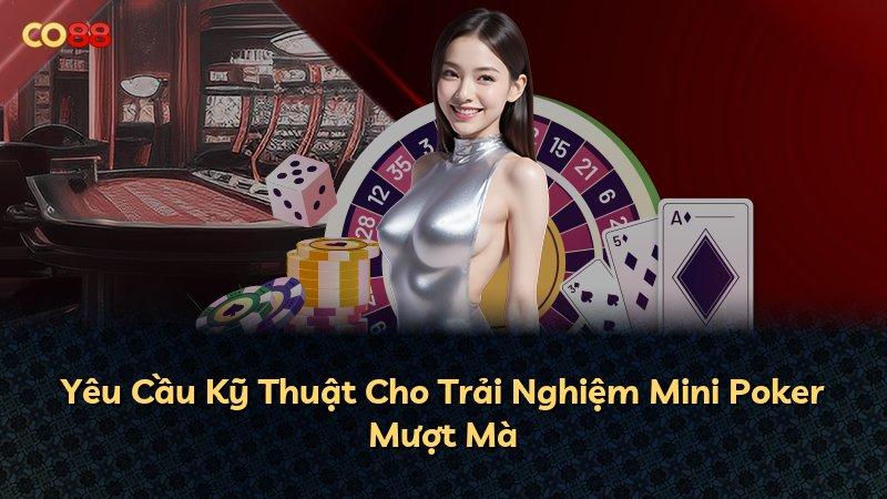 Yêu Cầu Kỹ Thuật Cho Trải Nghiệm Mini Poker Mượt Mà