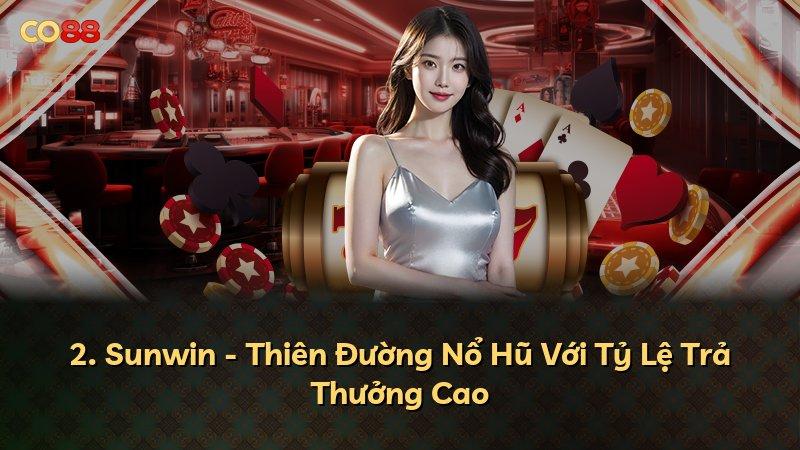 2. Sunwin - Thiên Đường Nổ Hũ Với Tỷ Lệ Trả Thưởng Cao