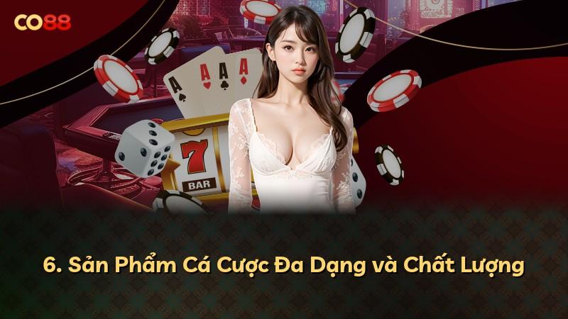 6. Sản Phẩm Cá Cược Đa Dạng và Chất Lượng