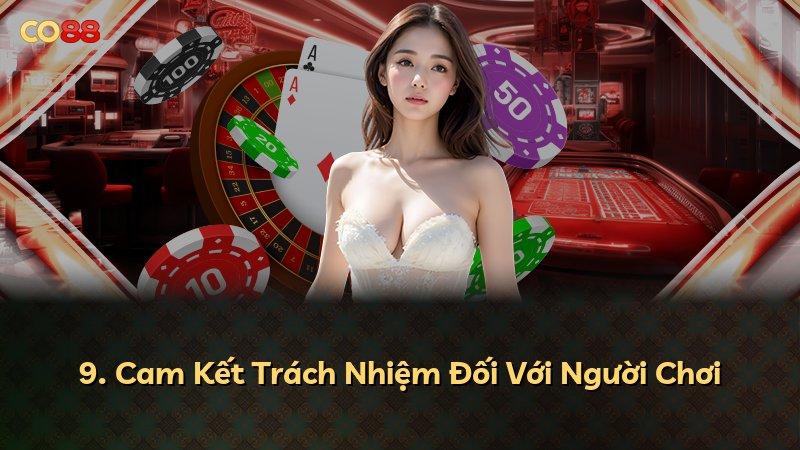 9. Cam Kết Trách Nhiệm Đối Với Người Chơi