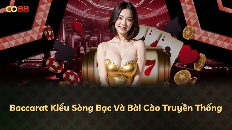 Baccarat Kiểu Sòng Bạc Và Bài Cào Truyền Thống
