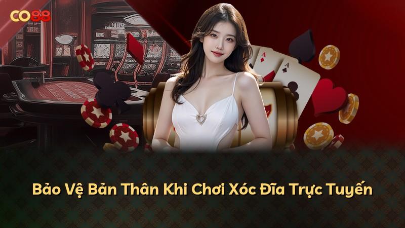 Bảo Vệ Bản Thân Khi Chơi Xóc Đĩa Trực Tuyến