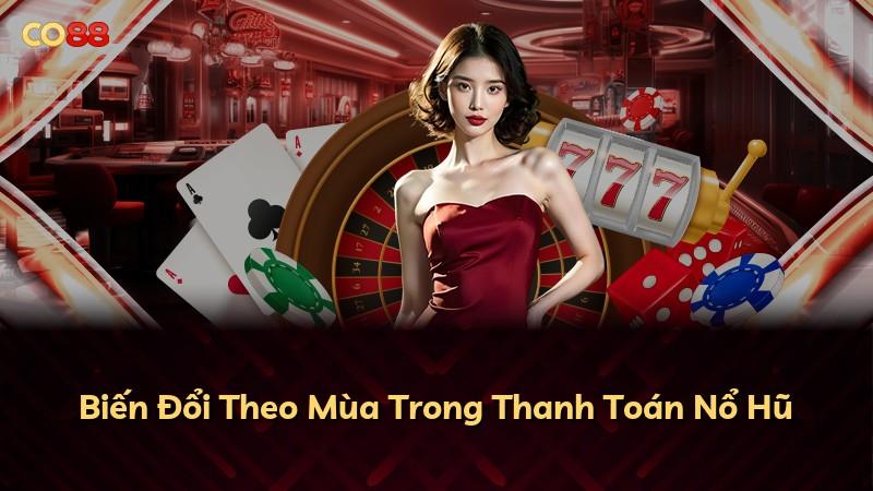 Biến Đổi Theo Mùa Trong Thanh Toán Nổ Hũ