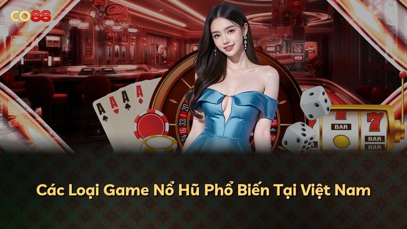 Các Loại Game Nổ Hũ Phổ Biến Tại Việt Nam