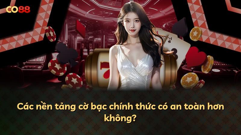 Các nền tảng cờ bạc chính thức có an toàn hơn không?