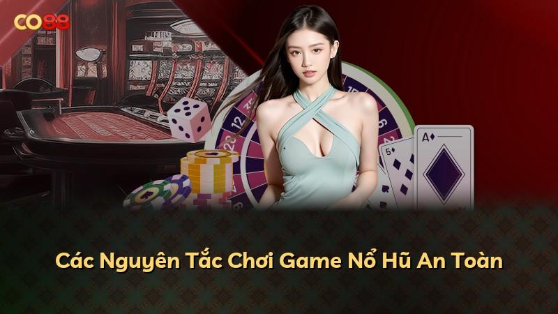 Các Nguyên Tắc Chơi Game Nổ Hũ An Toàn