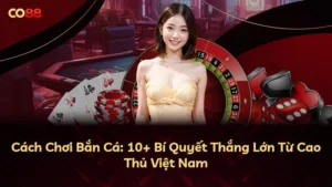 Cách Chơi Bắn Cá: 10+ Bí Quyết Thắng Lớn Từ Cao Thủ Việt Nam