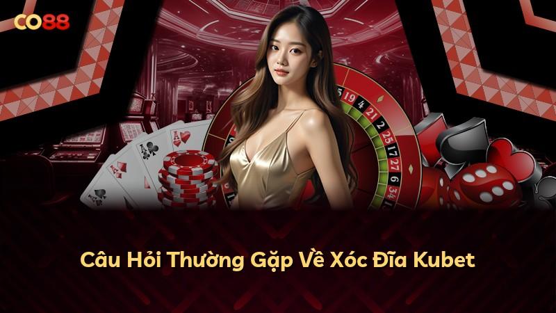 Câu Hỏi Thường Gặp Về Xóc Đĩa Kubet