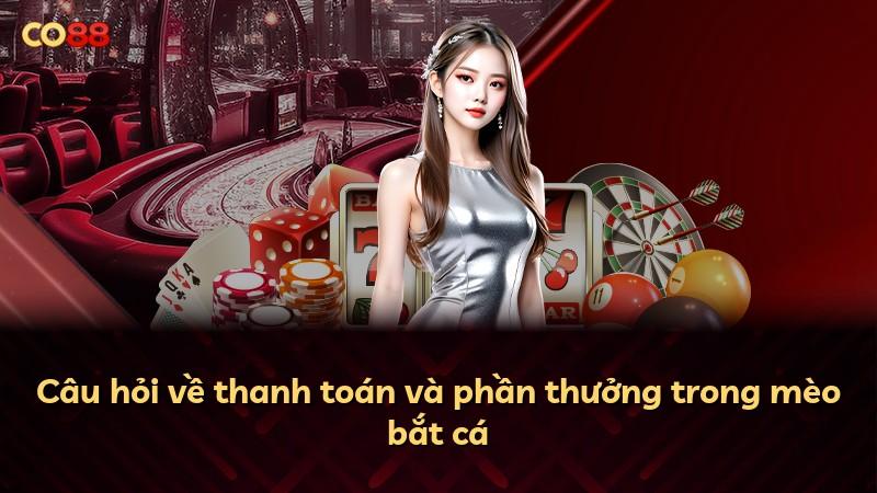 Câu hỏi về thanh toán và phần thưởng trong mèo bắt cá