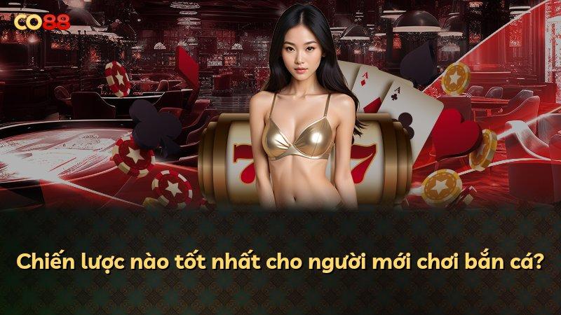Chiến lược nào tốt nhất cho người mới chơi bắn cá?