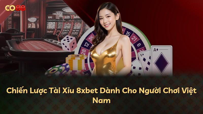 Chiến Lược Tài Xỉu 8xbet Dành Cho Người Chơi Việt Nam