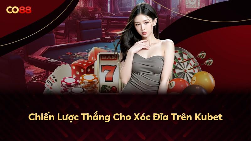 Chiến Lược Thắng Cho Xóc Đĩa Trên Kubet