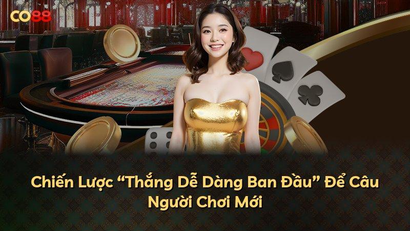 Chiến Lược “Thắng Dễ Dàng Ban Đầu” Để Câu Người Chơi Mới