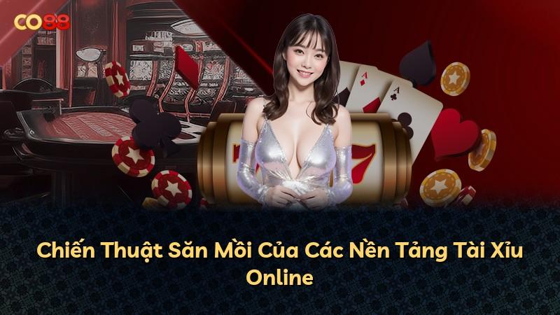 Chiến Thuật Săn Mồi Của Các Nền Tảng Tài Xỉu Online