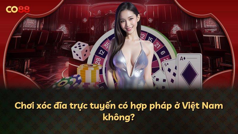 Chơi xóc đĩa trực tuyến có hợp pháp ở Việt Nam không?