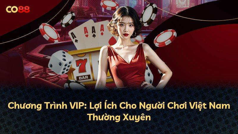 Chương Trình VIP: Lợi Ích Cho Người Chơi Việt Nam Thường Xuyên