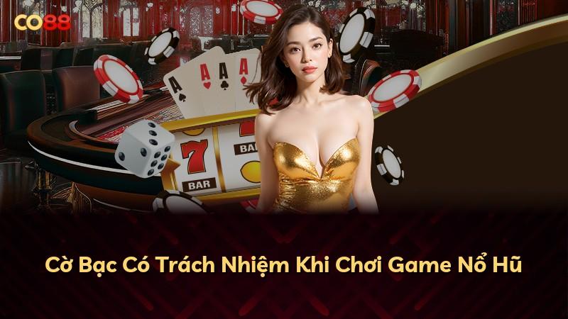Cờ Bạc Có Trách Nhiệm Khi Chơi Game Nổ Hũ