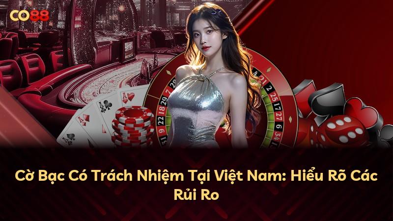 Cờ Bạc Có Trách Nhiệm Tại Việt Nam: Hiểu Rõ Các Rủi Ro