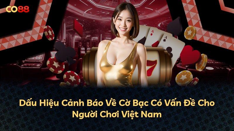 Dấu Hiệu Cảnh Báo Về Cờ Bạc Có Vấn Đề Cho Người Chơi Việt Nam