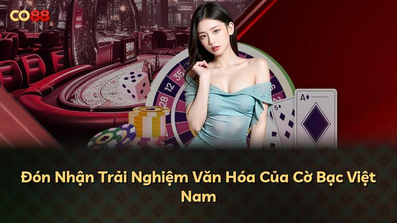 Đón Nhận Trải Nghiệm Văn Hóa Của Cờ Bạc Việt Nam