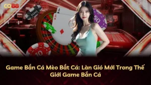 Mèo Bắt Cá: Hướng Dẫn Toàn Diện Về Hiện Tượng Game Câu Cá Mới Tại Việt Nam (2023)