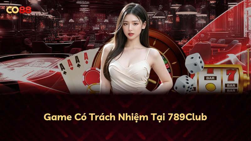 Game Có Trách Nhiệm Tại 789Club
