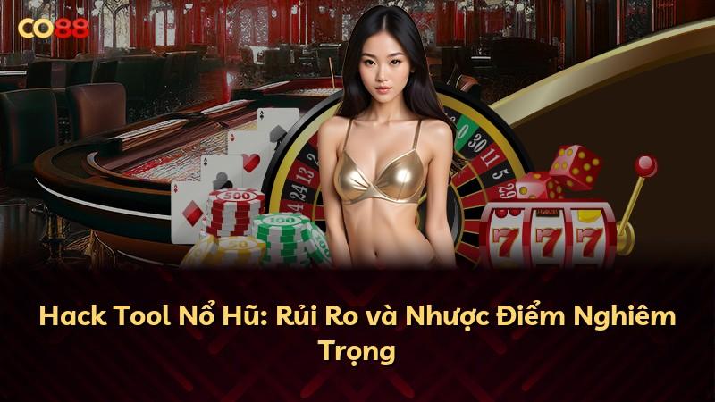 Hack Tool Nổ Hũ: Rủi Ro và Nhược Điểm Nghiêm Trọng
