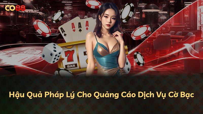 Hậu Quả Pháp Lý Cho Quảng Cáo Dịch Vụ Cờ Bạc