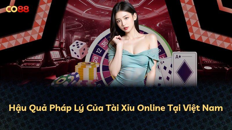 Hậu Quả Pháp Lý Của Tài Xỉu Online Tại Việt Nam