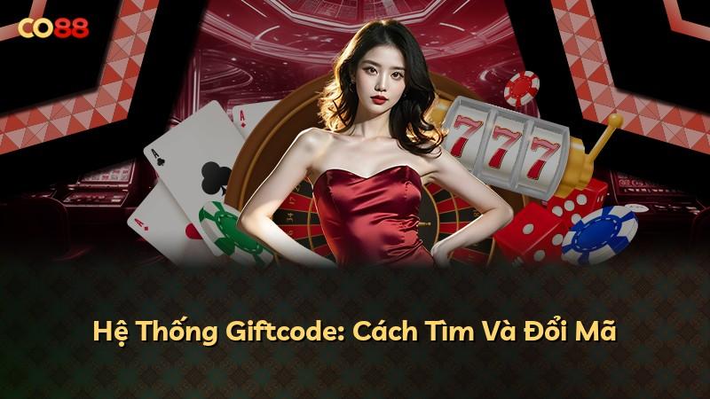 Hệ Thống Giftcode: Cách Tìm Và Đổi Mã