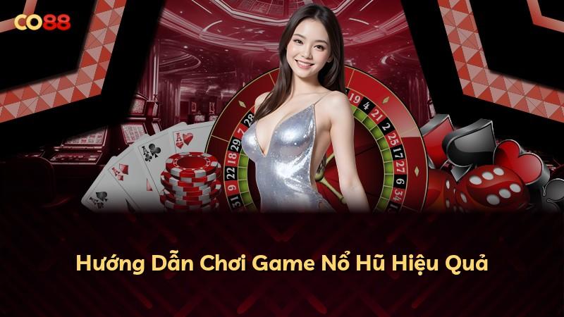 Hướng Dẫn Chơi Game Nổ Hũ Hiệu Quả