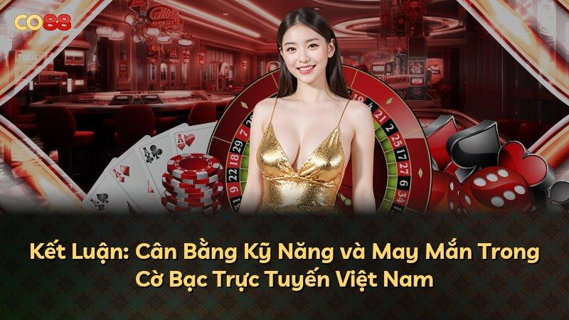 Kết Luận: Cân Bằng Kỹ Năng và May Mắn Trong Cờ Bạc Trực Tuyến Việt Nam