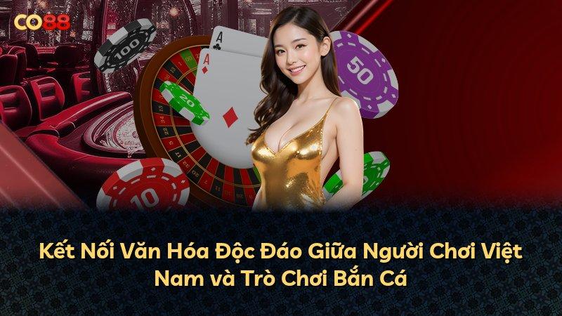 Kết Nối Văn Hóa Độc Đáo Giữa Người Chơi Việt Nam và Trò Chơi Bắn Cá
