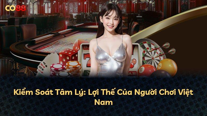 Kiểm Soát Tâm Lý: Lợi Thế Của Người Chơi Việt Nam