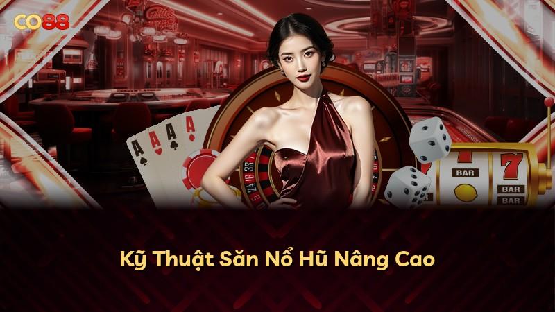 Kỹ Thuật Săn Nổ Hũ Nâng Cao