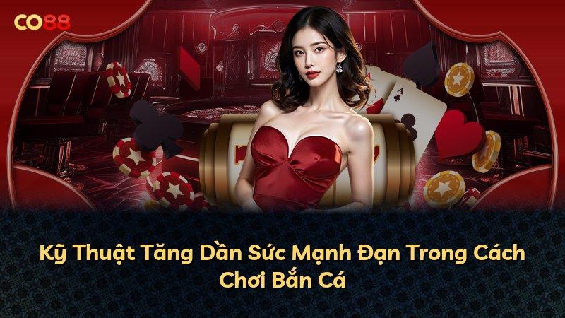 Kỹ Thuật Tăng Dần Sức Mạnh Đạn Trong Cách Chơi Bắn Cá