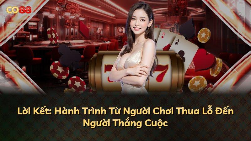 Lời Kết: Hành Trình Từ Người Chơi Thua Lỗ Đến Người Thắng Cuộc