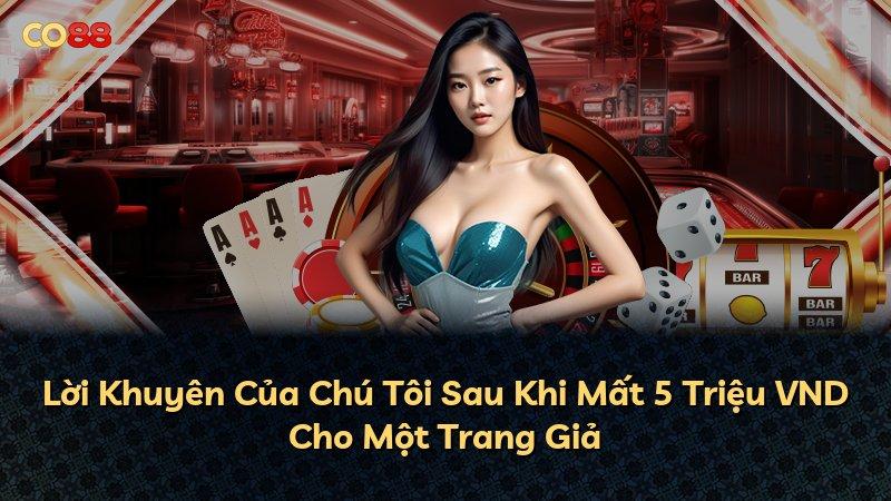Lời Khuyên Của Chú Tôi Sau Khi Mất 5 Triệu VND Cho Một Trang Giả