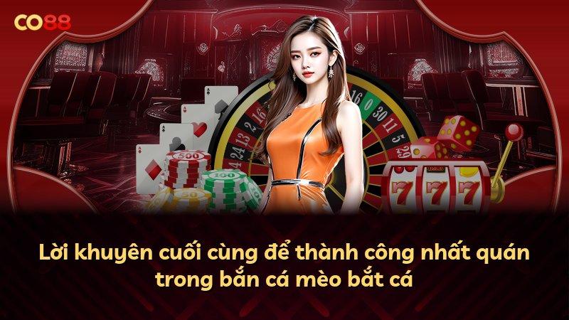 Lời khuyên cuối cùng để thành công nhất quán trong bắn cá mèo bắt cá